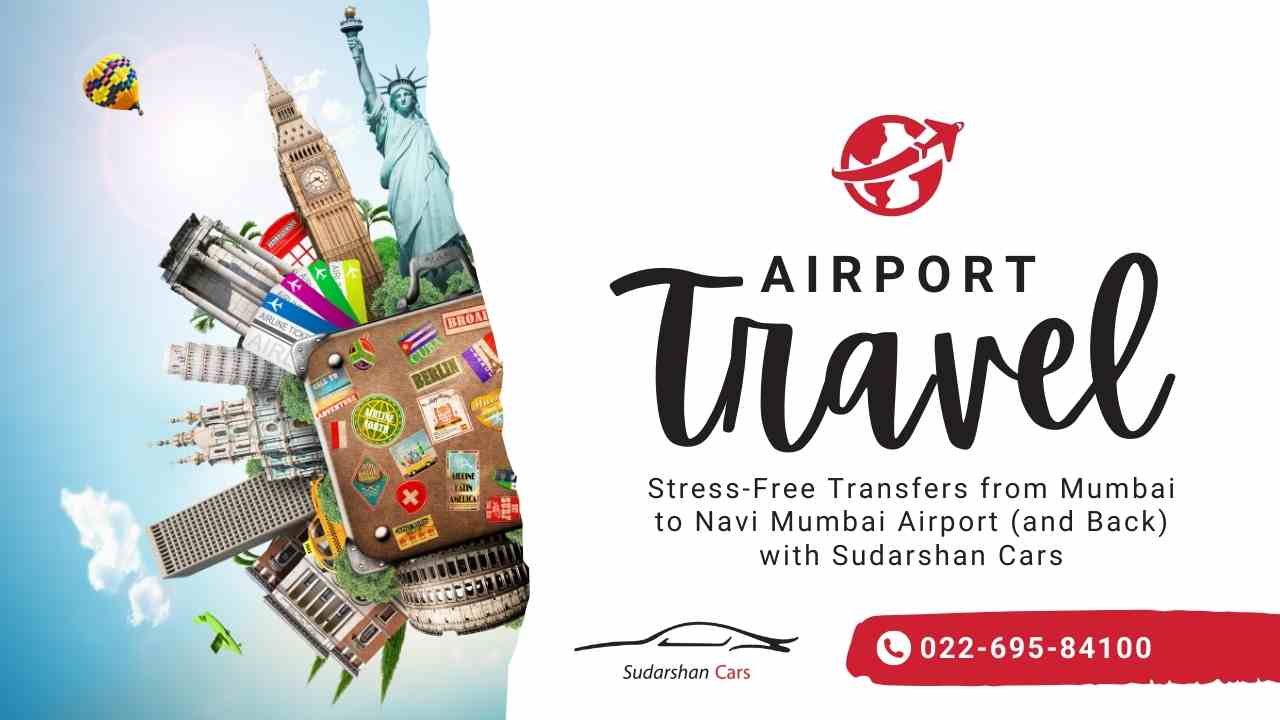 Stress-Free Transfers from Mumbai to Navi Mumbai Airport (and Back) with Sudarshan Cars