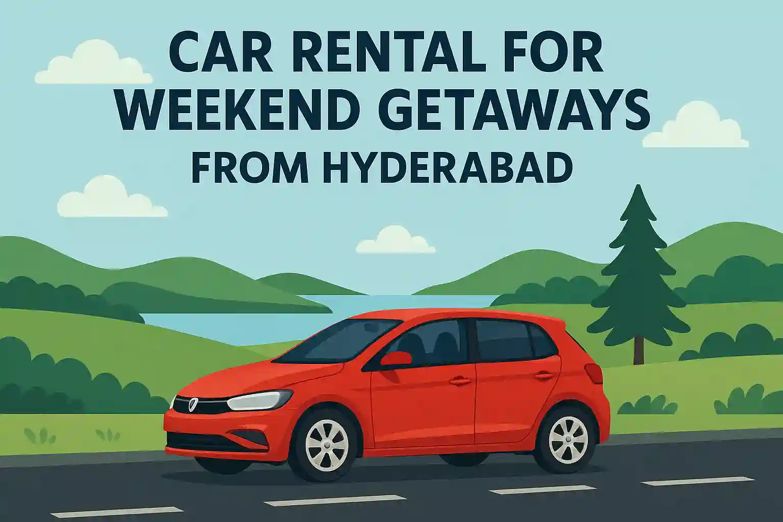 Car Rental for Weekend Getaways from Hyderabad
